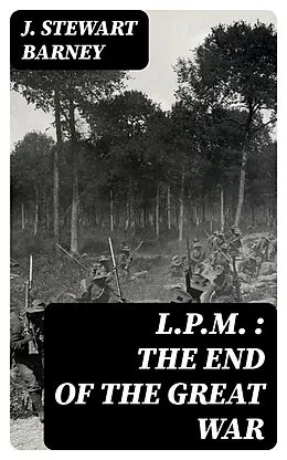 E-Book (epub) L.P.M. : The End of the Great War von J. Stewart Barney