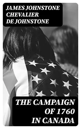 E-Book (epub) The Campaign of 1760 in Canada von James Johnstone chevalier de Johnstone