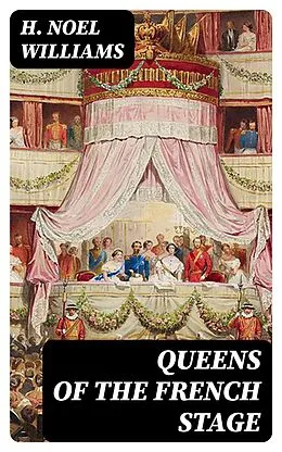 E-Book (epub) Queens of the French Stage von H. Noel Williams