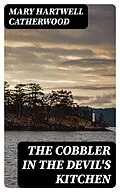 E-Book (epub) The Cobbler In The Devil's Kitchen von Mary Hartwell Catherwood