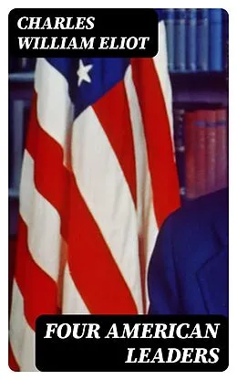 E-Book (epub) Four American Leaders von Charles William Eliot