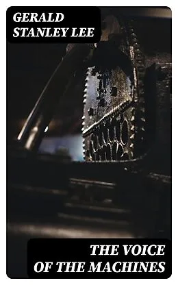 E-Book (epub) The Voice of the Machines von Gerald Stanley Lee
