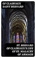E-Book (epub) St. Bernard of Clairvaux's Life of St. Malachy of Armagh von Of Clairvaux Saint Bernard