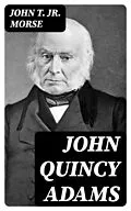 E-Book (epub) John Quincy Adams von John T. Jr. Morse