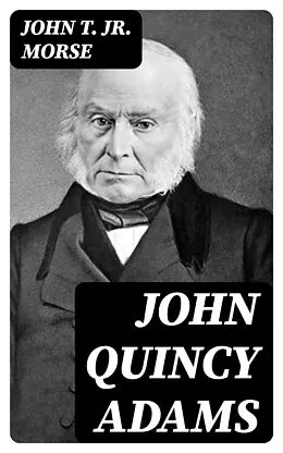 E-Book (epub) John Quincy Adams von John T. Jr. Morse