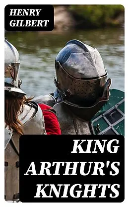 E-Book (epub) King Arthur's Knights von Henry Gilbert