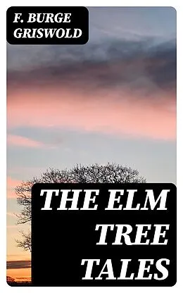 E-Book (epub) The Elm Tree Tales von F. Burge Griswold