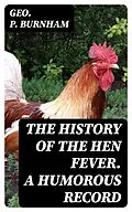 E-Book (epub) The History of the Hen Fever. A Humorous Record von Geo. P. Burnham
