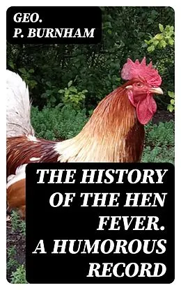 E-Book (epub) The History of the Hen Fever. A Humorous Record von Geo. P. Burnham