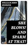 E-Book (epub) She Blows! And Sparm at That! von William John Hopkins