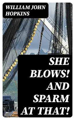E-Book (epub) She Blows! And Sparm at That! von William John Hopkins