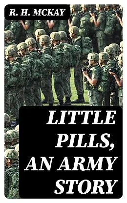 E-Book (epub) Little Pills, an Army Story von R. H. McKay