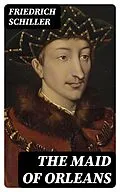 E-Book (epub) The Maid of Orleans von Friedrich Schiller