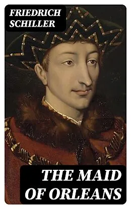 E-Book (epub) The Maid of Orleans von Friedrich Schiller