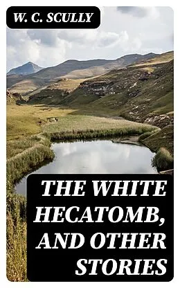 E-Book (epub) The White Hecatomb, and Other Stories von W. C. Scully