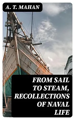 E-Book (epub) From Sail to Steam, Recollections of Naval Life von A. T. Mahan