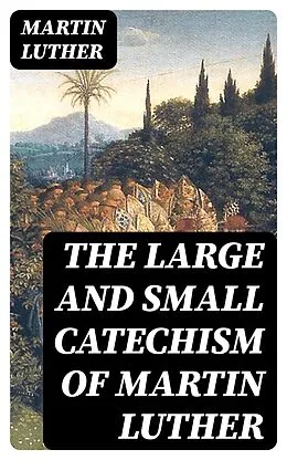 E-Book (epub) The Large and Small Catechism of Martin Luther von Martin Luther