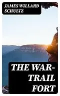 E-Book (epub) The War-Trail Fort von James Willard Schultz