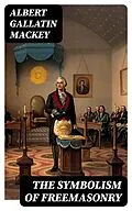E-Book (epub) The Symbolism of Freemasonry von Albert Gallatin Mackey
