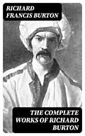 E-Book (epub) The Complete Works of Richard Burton von Richard Francis Burton