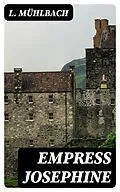E-Book (epub) Empress Josephine von L. Mühlbach