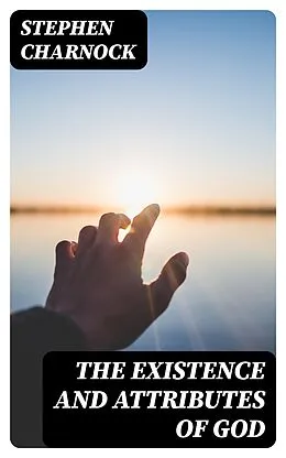 E-Book (epub) The Existence and Attributes of God von Stephen Charnock