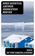 E-Book (epub) Saga of the Greenlanders von John Sephton, Arthur Middleton Reeves