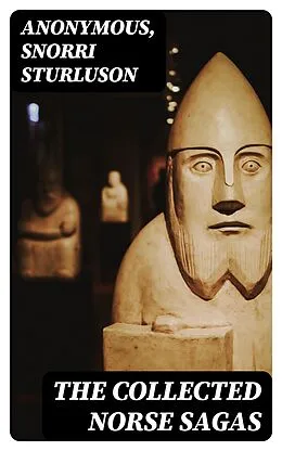 E-Book (epub) The Collected Norse Sagas von Anonymous, Snorri Sturluson