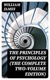 E-Book (epub) The Principles of Psychology (The Complete Two-Volume Edition) von William James