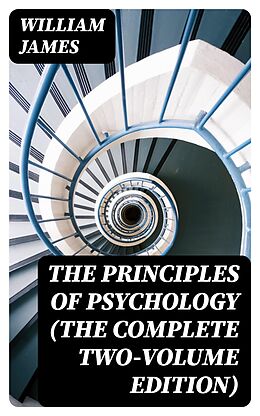 E-Book (epub) The Principles of Psychology (The Complete Two-Volume Edition) von William James