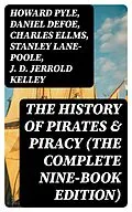 E-Book (epub) The History of Pirates &amp; Piracy (The Complete Nine-Book Edition) von Howard Pyle, Daniel Defoe, Charles Ellms