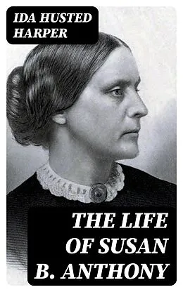 E-Book (epub) The Life of Susan B. Anthony von Ida Husted Harper