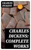 E-Book (epub) Charles Dickens: Complete Works von Charles Dickens