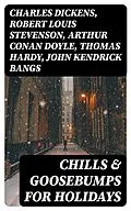 E-Book (epub) Chills &amp; Goosebumps for Holidays von Charles Dickens, Robert Louis Stevenson, Arthur Conan Doyle