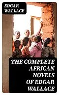 E-Book (epub) The Complete African Novels of Edgar Wallace von Edgar Wallace