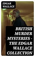 E-Book (epub) British Murder Mysteries - The Edgar Wallace Collection von Edgar Wallace