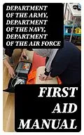 E-Book (epub) First Aid Manual von Department Of The Army, Department Of The Navy, Department of the Air Force
