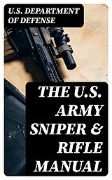 E-Book (epub) The U.S. Army Sniper &amp; Rifle Manual von U.S. Department of Defense