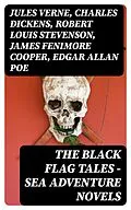 E-Book (epub) The Black Flag Tales - Sea Adventure Novels von Jules Verne, Charles Dickens, Robert Louis Stevenson