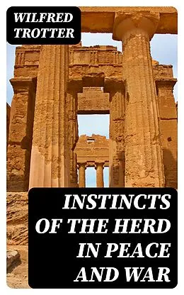 E-Book (epub) Instincts of the Herd in Peace and War von Wilfred Trotter