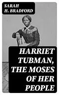 E-Book (epub) Harriet Tubman, The Moses of Her People von Sarah H. Bradford