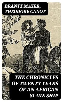 E-Book (epub) The Chronicles of Twenty Years of an African Slave Ship von Brantz Mayer, Theodore Canot
