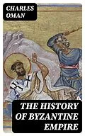 E-Book (epub) The History of Byzantine Empire von Charles Oman