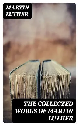 E-Book (epub) The Collected Works of Martin Luther von Martin Luther