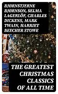 E-Book (epub) The Greatest Christmas Classics of All Time von Bjørnstjerne Bjørnson, Selma Lagerlöf, Charles Dickens