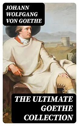 E-Book (epub) The Ultimate Goethe Collection von Johann Wolfgang von Goethe