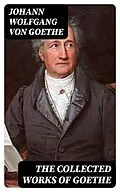 E-Book (epub) The Collected Works of Goethe von Johann Wolfgang von Goethe