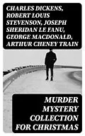 E-Book (epub) Murder Mystery Collection for Christmas von Charles Dickens, Robert Louis Stevenson, Joseph Sheridan Le Fanu