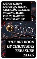 E-Book (epub) The Big Book of Christmas Treasure Tales von Bjørnstjerne Bjørnson, Selma Lagerlöf, Charles Dickens