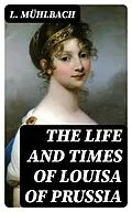 E-Book (epub) The Life and Times of Louisa of Prussia von L. Mühlbach